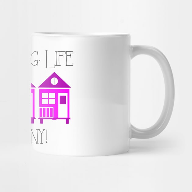 Live a Big Life Go Tiny - Tiny House by Love2Dance